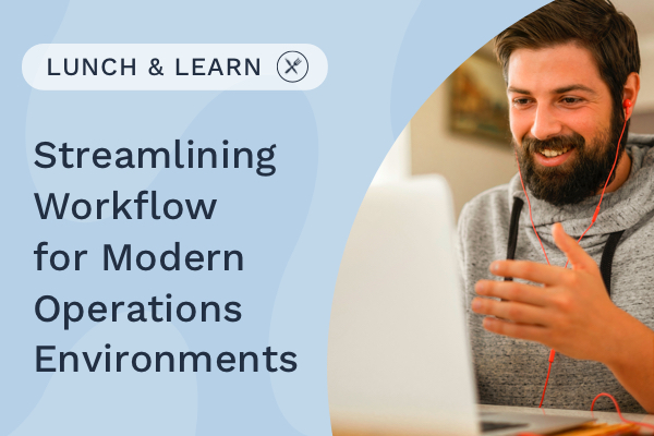 Streamlining Workflow for Modern Operations Environments