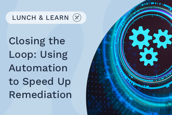 Closing the Loop: Using Automation to Speed Up Remediation